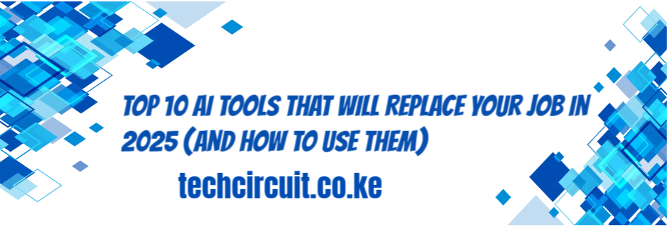 “Top 10 AI Tools That Will Replace Your Job in 2025 (and How to Use Them)”