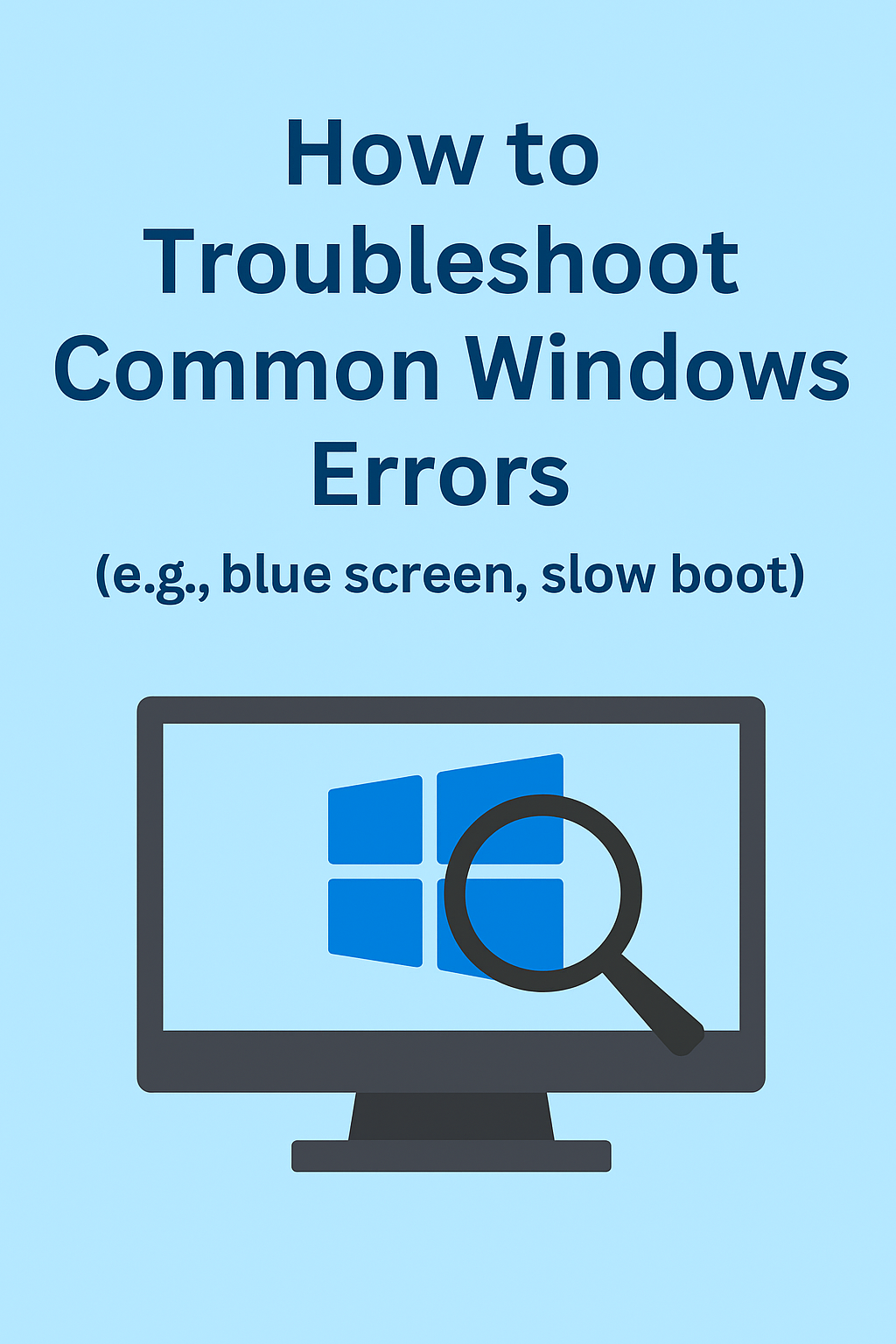 How to Troubleshoot Common Windows Errors (e.g., Blue Screen, Slow Boot)