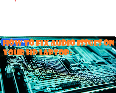 🔊 How to Fix Audio Issues on Your HP Laptop: A Complete Troubleshooting Guide